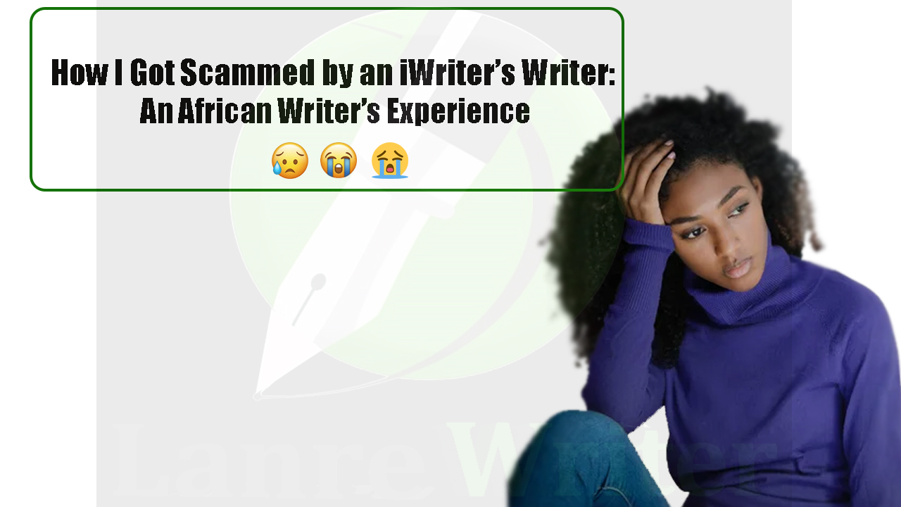 How I Got Scammed by an iWriter’s Writer: An African Writer’s Experience